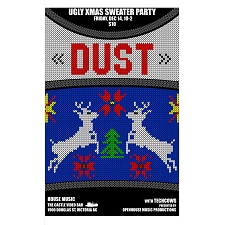 music, dance, DJs, DUST, TECHCOWS, HOUSE, DRINK SPECIALS, COVER, $10 DECEMBER 14, 10PM-2AM, SWEATER, UGLY, CHRISTMAS