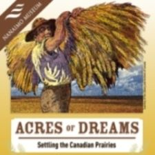 Acres of Dreams: Settling the Canadian Prairies