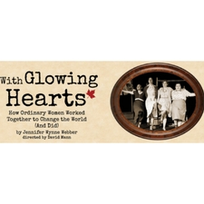 theatre, Nanaimo, With Glowing Hearts, Canada, play, women, activists