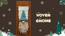 Woven gnome, Weaving, Arts, Crafts, Workshop, LostArtsClub, Nanaimo, Home, Decoration