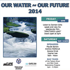 agenda, OUR WATER ~ OUR FUTURE~ 2014, Fractured Land, Courtenay, Vancouver island Water Watch Coalition, speakers, bus tours